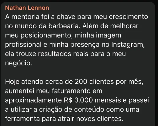 Depoimento de Nathan Lennon: a mentoria foi a chave para o crescimento dele na barbearia, hoje atende cerca de 200 clientes por mês e aumentou o faturamento em aproximadamente R$ 3.000 mensais.